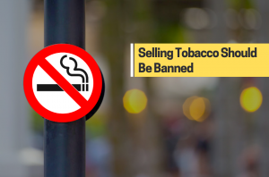 Selling Tobacco Should Be Banned