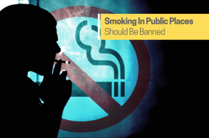 Smoking Ban: Smoking In Public Places Should Be Banned