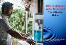 How To Choose Best Water Dispenser – A Complete Guide Best Water Dispensers - The Ultimate Guide
